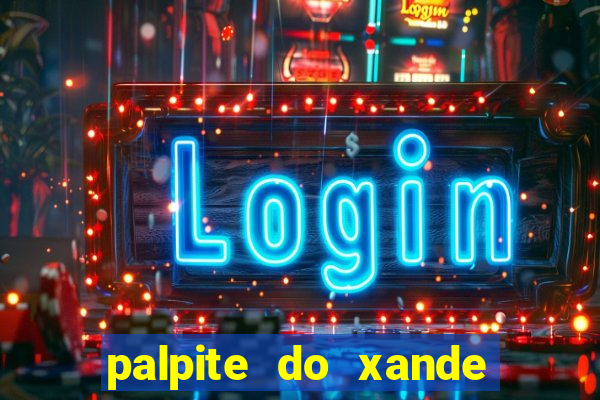 palpite do xande para hoje